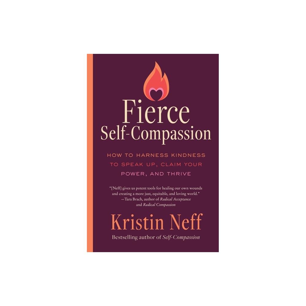 Fierce Self-Compassion - by Kristin Neff (Paperback)