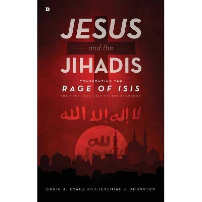 Jesus and the Jihadis - by  Craig Evans & Jeremiah Johnston (Hardcover)