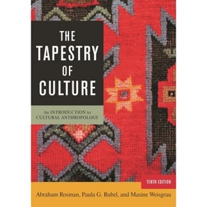 Tapestry of Culture - 10th Edition by  Abraham Rosman & Paula G Rubel & Maxine Weisgrau (Paperback) - 1 of 1
