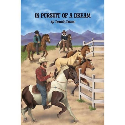 In Pursuit of a Dream - by  Dennis Doane (Paperback)