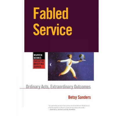 Fabled Service P - (Warren Bennis Executive Briefing Series) by  Bonnie Jameson & Betsy Sanders (Paperback)