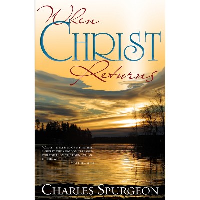 When Christ Returns - by  Charles H Spurgeon (Paperback)