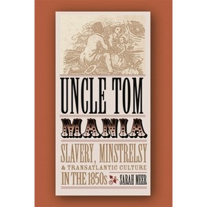 Uncle Tom Mania - by  Sarah Meer (Paperback) - 1 of 1
