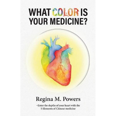 What Color is Your Medicine? - by  Regina Powers (Paperback)