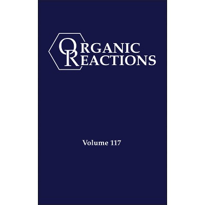 Organic Reactions, Volume 117 - by  Kevin H Shaughnessy (Hardcover)