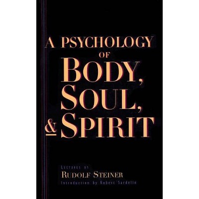 A Psychology of Body, Soul, and Spirit - by  Rudolf Steiner (Paperback)