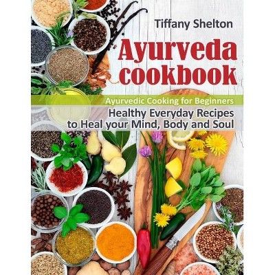 Ayurveda Cookbook - by  Tiffany Shelton (Paperback)