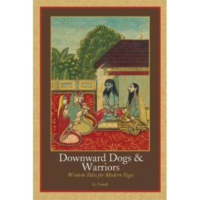 Downward Dogs & Warriors - by  Zo Newell (Paperback)