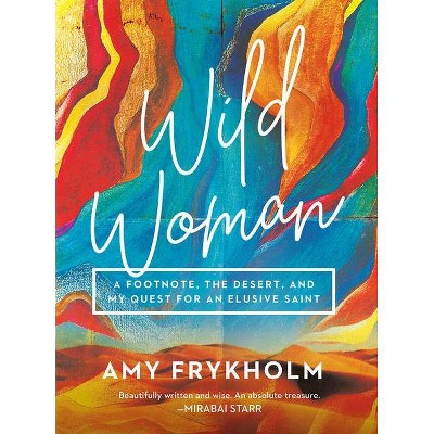 Wild Woman - by  Amy Frykholm (Hardcover)