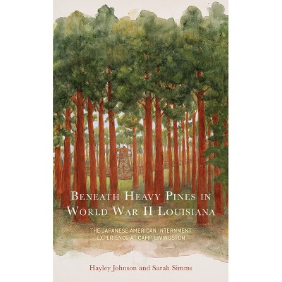 Beneath Heavy Pines in World War II Louisiana - by  Hayley Johnson & Sarah Simms (Hardcover)