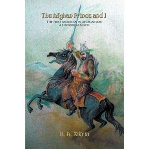 The Afghan Prince and I - by  B a Zikria (Paperback) - 1 of 1