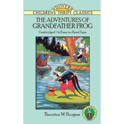 The Adventures of Grandfather Frog - (Dover Children's Thrift Classics) by  Thornton W Burgess (Paperback)