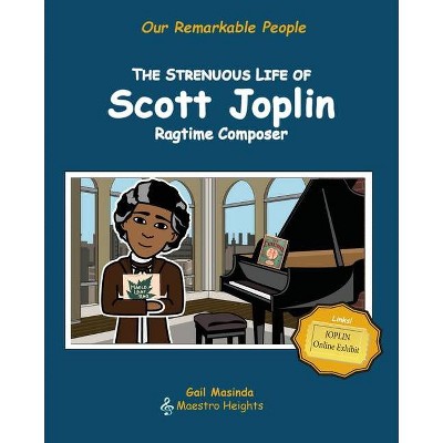 The Strenuous Life of Scott Joplin - (Our Remarkable People) by  Gail Masinda (Paperback)