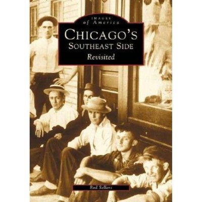 Chicago's Southeast Side Revisited - by  Rod Sellers (Paperback)