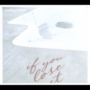 Last Days of April - If You Lose It (CD) - 1 of 1
