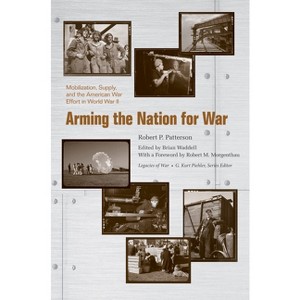 Arming the Nation for War - (Legacies of War) by  Robert P Patterson (Paperback) - 1 of 1