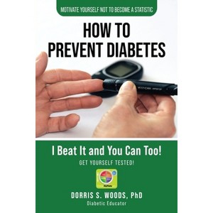 How To Prevent Diabetes - by  Dorris S Woods (Paperback) - 1 of 1
