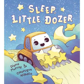 Sleep, Little Dozer - by  Diana Murray (Hardcover)