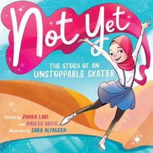 Not Yet: The Story of an Unstoppable Skater - by  Hadley Davis & Zahra Lari (Hardcover) - 1 of 1