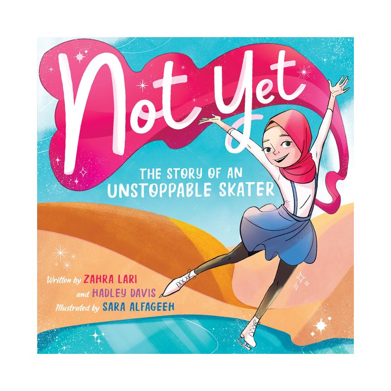 Not Yet: The Story of an Unstoppable Skater - by  Hadley Davis & Zahra Lari (Hardcover), 1 of 2