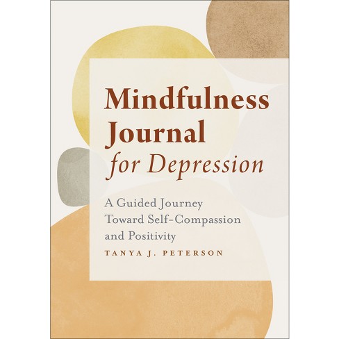 Mindfulness Journal For Depression - By Tanya J Peterson 