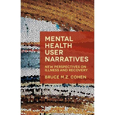 Mental Health User Narratives - by  Bruce M Z Cohen (Paperback)