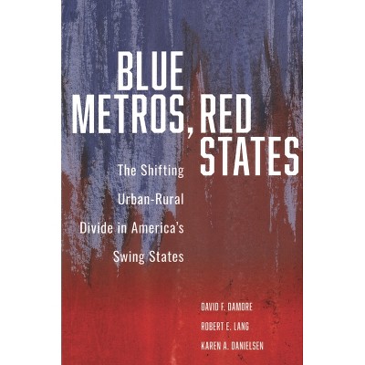Blue Metros, Red States - by  David F Damore & Robert E Lang & Karen A Danielsen (Paperback)