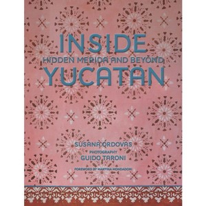Inside Yucatán - by  Susana Ordovás (Hardcover) - 1 of 1
