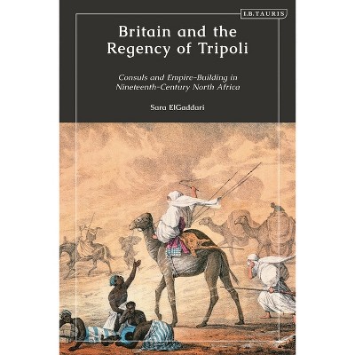 Britain and the Regency of Tripoli - by  Sara M Elgaddari (Paperback)