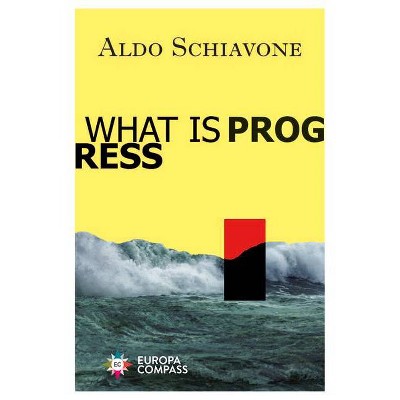 What Is Progress - by  Aldo Schiavone (Paperback)