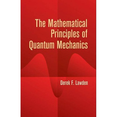 The Mathematical Principles of Quantum Mechanics - (Dover Books on Physics) by  Derek F Lawden (Paperback)