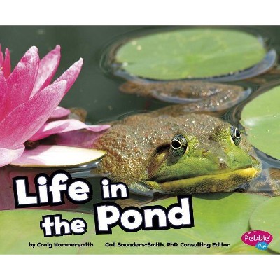 Life in the Pond - (Pebble Plus: Habitats Around the World) by  Craig Hammersmith (Paperback)