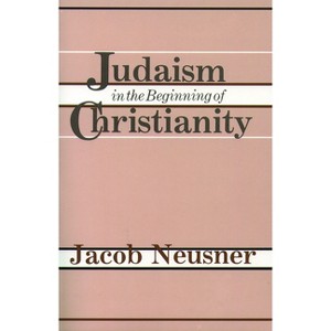 Judaism Beginning Christianity - by  Jacob Neusner (Paperback) - 1 of 1