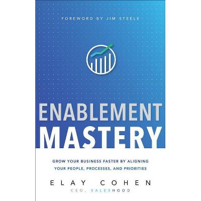 Enablement Mastery - by  Elay Cohen (Hardcover)