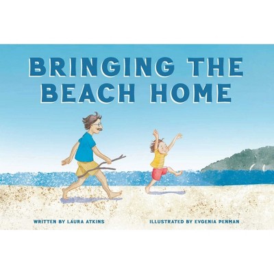 Bringing the Beach Home - by  Laura Atkins (Hardcover)