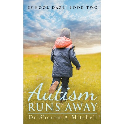 Autism Runs Away - (School Daze) by  Sharon A Mitchell (Paperback)