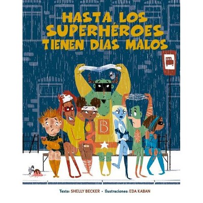 Hasta Los Superhéroes Tienen Días Malos - by  Shelly Becker (Hardcover)