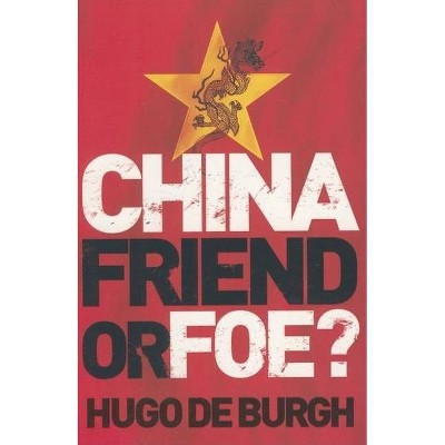 China: Friend or Foe - by  Hugo de Burgh (Paperback)