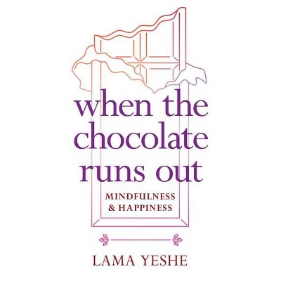 When the Chocolate Runs Out - by  Thubten Yeshe (Paperback)