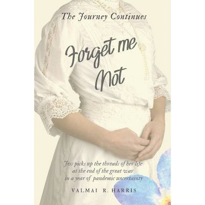 Forget Me Not - The Journey Continues - by  Vamai R Harris (Paperback)