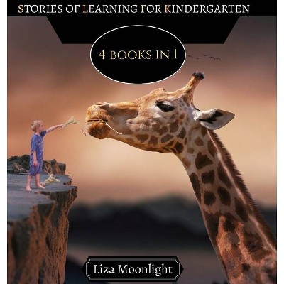 Stories of Learning for Kindergarteners - by  Liza Moonlight (Hardcover)