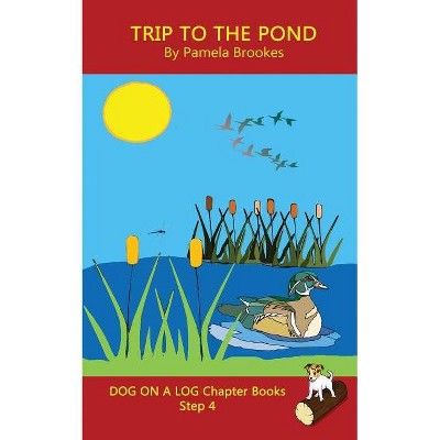 Trip To The Pond Chapter Book - (Dog on a Log Chapter Books) by  Pamela Brookes (Paperback)