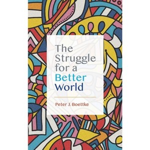 The Struggle for a Better World - by  Peter J Boettke (Hardcover) - 1 of 1