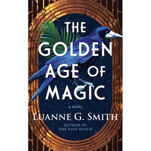 The Golden Age of Magic - by  Luanne G Smith (Paperback) - 1 of 1