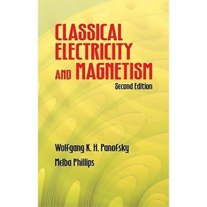 Classical Electricity and Magnetism - (Dover Books on Physics) 2nd Edition by  Wolfgang K H Panofsky & Melba Phillips (Paperback) - 1 of 1
