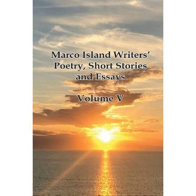 Marco Island Writers' Poetry, Short Stories and Essays - by  Island Writers Marco (Paperback)