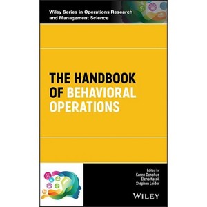 The Handbook of Behavioral Operations - (Wiley Operations Research and Management Science) by  Karen Donohue & Elena Katok & Stephen Leider - 1 of 1
