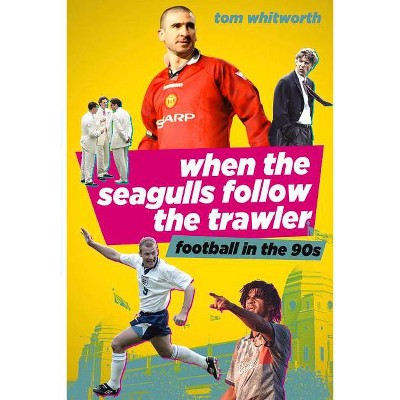 When the Seagulls Follow the Trawler - by  Tom Whitworth (Paperback)