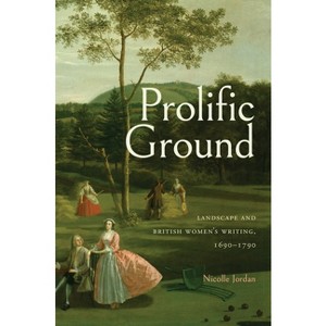 Prolific Ground - (Transits: Literature, Thought & Culture, 1650-1850) by  Nicolle Jordan (Paperback) - 1 of 1