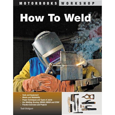 How To Weld Motorbooks Workshop By Todd Bridigum Paperback Target